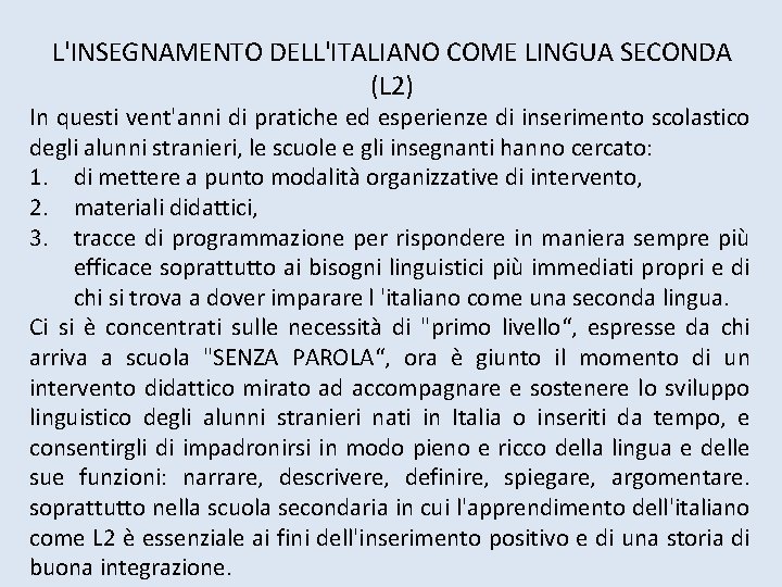 L'INSEGNAMENTO DELL'ITALIANO COME LINGUA SECONDA (L 2) In questi vent'anni di pratiche ed esperienze L'INSEGNAMENTO DELL'ITALIANO COME LINGUA SECONDA (L 2) In questi vent'anni di pratiche ed esperienze
