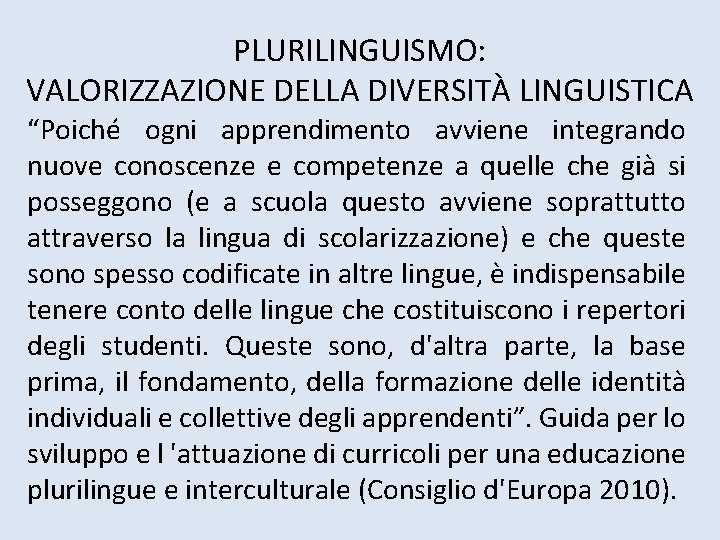 PLURILINGUISMO: VALORIZZAZIONE DELLA DIVERSITÀ LINGUISTICA “Poiché ogni apprendimento avviene integrando nuove conoscenze e competenze PLURILINGUISMO: VALORIZZAZIONE DELLA DIVERSITÀ LINGUISTICA “Poiché ogni apprendimento avviene integrando nuove conoscenze e competenze