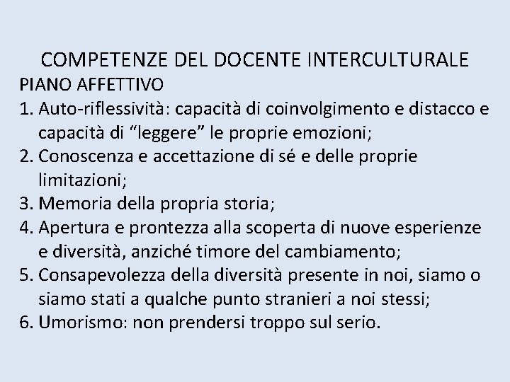 COMPETENZE DEL DOCENTE INTERCULTURALE PIANO AFFETTIVO 1. Auto‐riflessività: capacità di coinvolgimento e distacco e COMPETENZE DEL DOCENTE INTERCULTURALE PIANO AFFETTIVO 1. Auto‐riflessività: capacità di coinvolgimento e distacco e