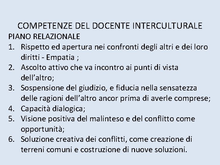 COMPETENZE DEL DOCENTE INTERCULTURALE PIANO RELAZIONALE 1. Rispetto ed apertura nei confronti degli altri COMPETENZE DEL DOCENTE INTERCULTURALE PIANO RELAZIONALE 1. Rispetto ed apertura nei confronti degli altri