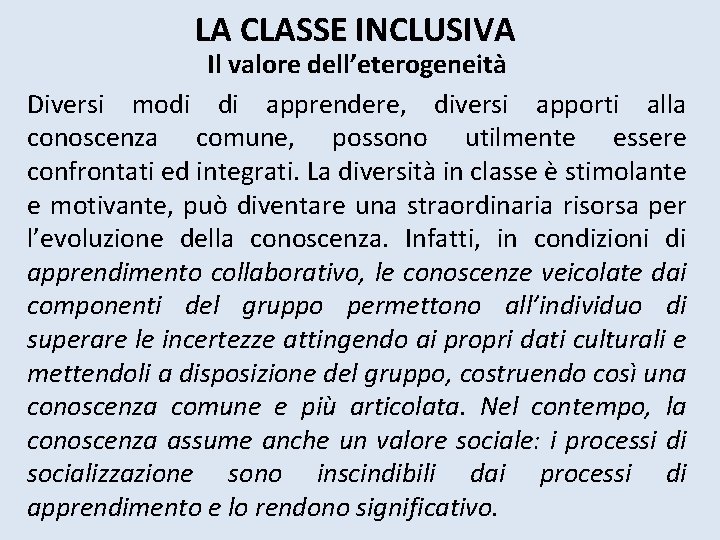 LA CLASSE INCLUSIVA Il valore dell’eterogeneità Diversi modi di apprendere, diversi apporti alla conoscenza LA CLASSE INCLUSIVA Il valore dell’eterogeneità Diversi modi di apprendere, diversi apporti alla conoscenza