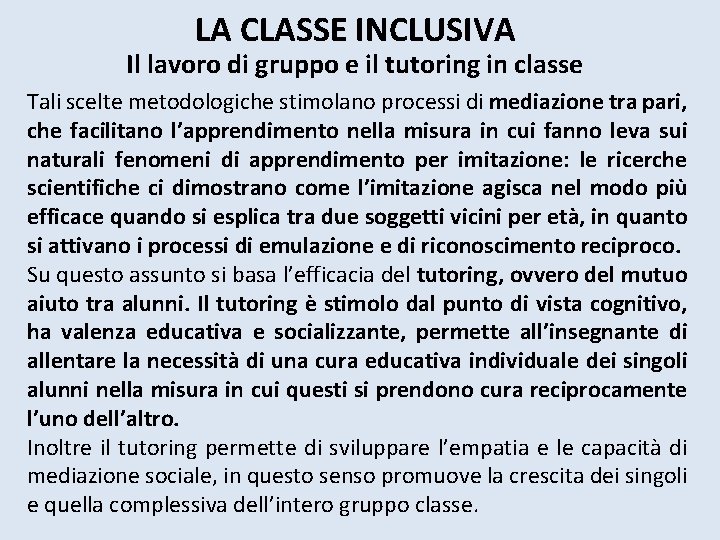 LA CLASSE INCLUSIVA Il lavoro di gruppo e il tutoring in classe Tali scelte LA CLASSE INCLUSIVA Il lavoro di gruppo e il tutoring in classe Tali scelte