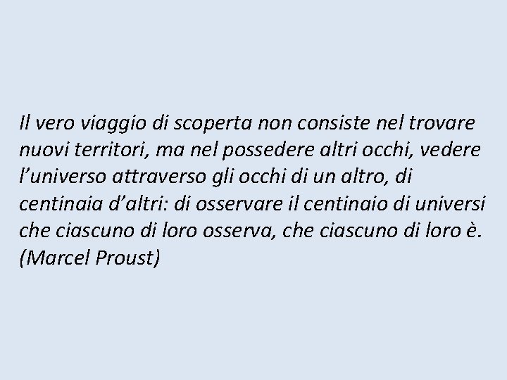 Il vero viaggio di scoperta non consiste nel trovare nuovi territori, ma nel possedere Il vero viaggio di scoperta non consiste nel trovare nuovi territori, ma nel possedere