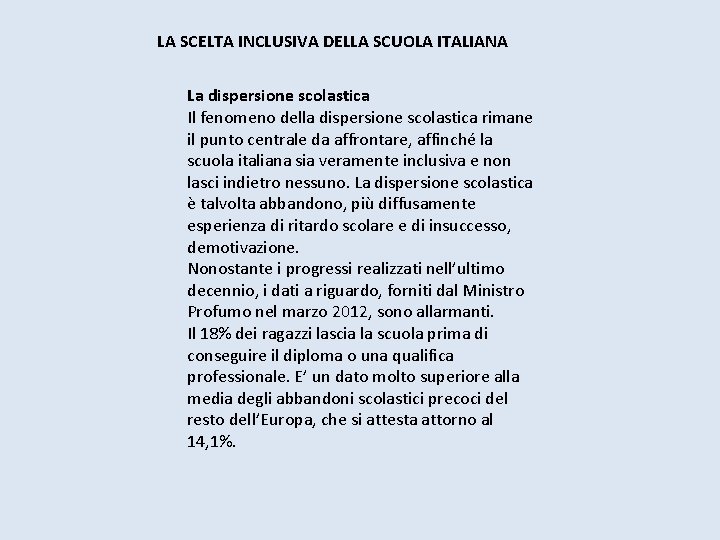 LA SCELTA INCLUSIVA DELLA SCUOLA ITALIANA La dispersione scolastica Il fenomeno della dispersione scolastica LA SCELTA INCLUSIVA DELLA SCUOLA ITALIANA La dispersione scolastica Il fenomeno della dispersione scolastica