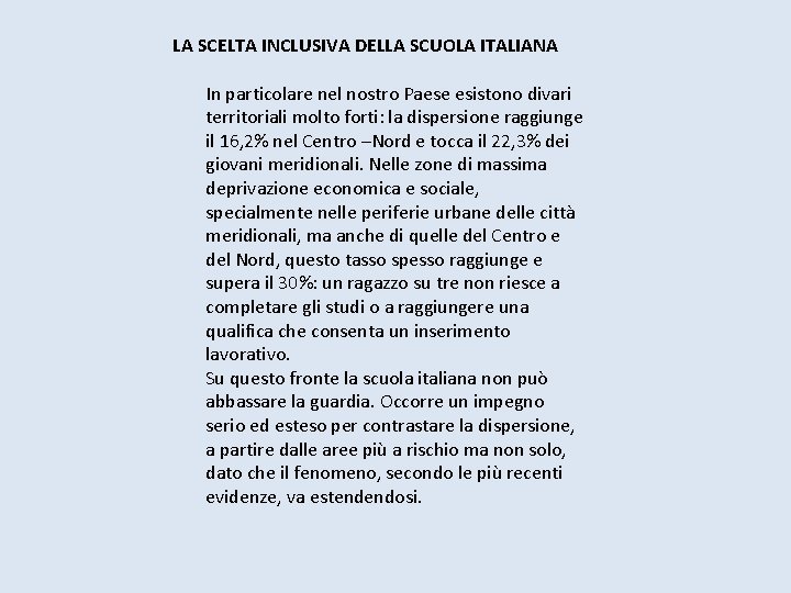 LA SCELTA INCLUSIVA DELLA SCUOLA ITALIANA In particolare nel nostro Paese esistono divari territoriali LA SCELTA INCLUSIVA DELLA SCUOLA ITALIANA In particolare nel nostro Paese esistono divari territoriali