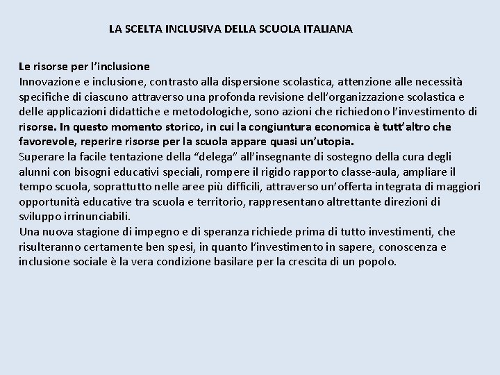 LA SCELTA INCLUSIVA DELLA SCUOLA ITALIANA Le risorse per l’inclusione Innovazione e inclusione, contrasto LA SCELTA INCLUSIVA DELLA SCUOLA ITALIANA Le risorse per l’inclusione Innovazione e inclusione, contrasto