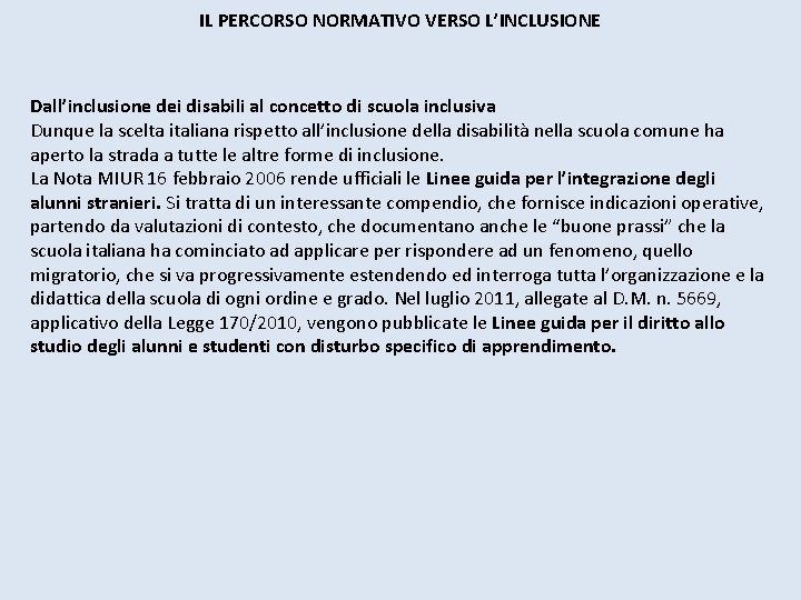 IL PERCORSO NORMATIVO VERSO L’INCLUSIONE Dall’inclusione dei disabili al concetto di scuola inclusiva Dunque IL PERCORSO NORMATIVO VERSO L’INCLUSIONE Dall’inclusione dei disabili al concetto di scuola inclusiva Dunque