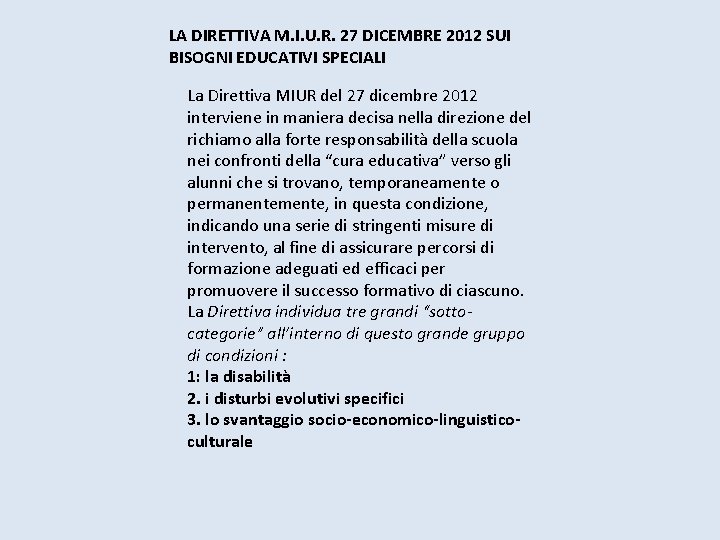 LA DIRETTIVA M. I. U. R. 27 DICEMBRE 2012 SUI BISOGNI EDUCATIVI SPECIALI La LA DIRETTIVA M. I. U. R. 27 DICEMBRE 2012 SUI BISOGNI EDUCATIVI SPECIALI La