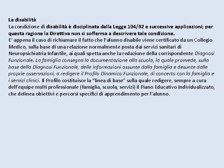 La disabilità La condizione di disabilità è disciplinata dalla Legge 104/92 e successive applicazioni; La disabilità La condizione di disabilità è disciplinata dalla Legge 104/92 e successive applicazioni;