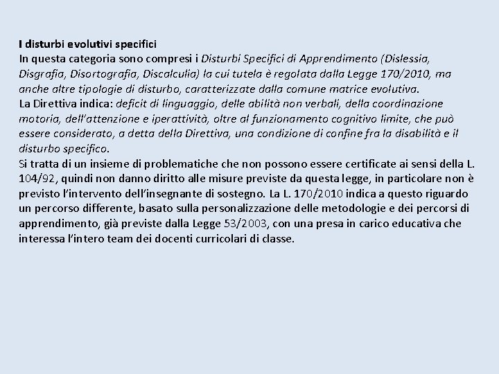 I disturbi evolutivi specifici In questa categoria sono compresi i Disturbi Specifici di Apprendimento I disturbi evolutivi specifici In questa categoria sono compresi i Disturbi Specifici di Apprendimento