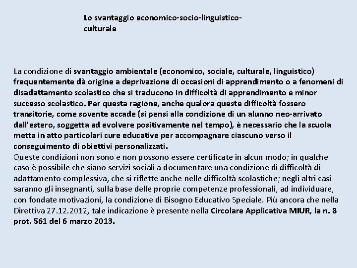 Lo svantaggio economico-socio-linguisticoculturale La condizione di svantaggio ambientale (economico, sociale, culturale, linguistico) frequentemente dà Lo svantaggio economico-socio-linguisticoculturale La condizione di svantaggio ambientale (economico, sociale, culturale, linguistico) frequentemente dà
