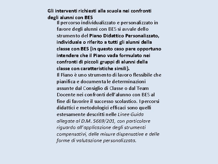 Gli interventi richiesti alla scuola nei confronti degli alunni con BES Il percorso individualizzato Gli interventi richiesti alla scuola nei confronti degli alunni con BES Il percorso individualizzato