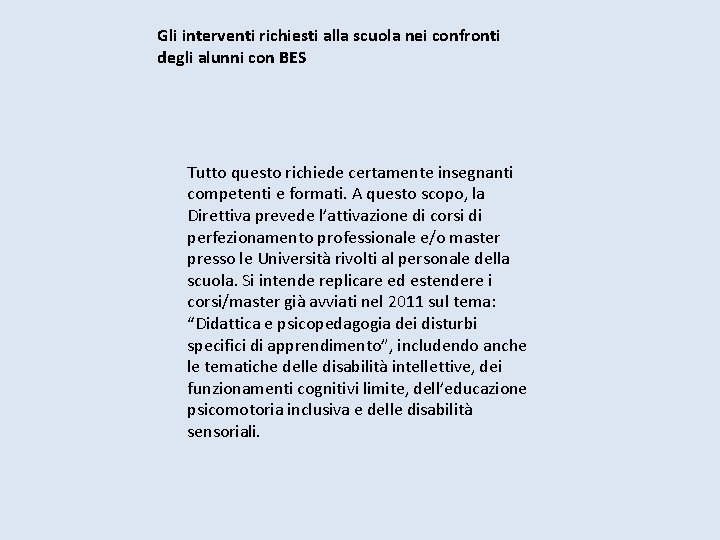 Gli interventi richiesti alla scuola nei confronti degli alunni con BES Tutto questo richiede Gli interventi richiesti alla scuola nei confronti degli alunni con BES Tutto questo richiede