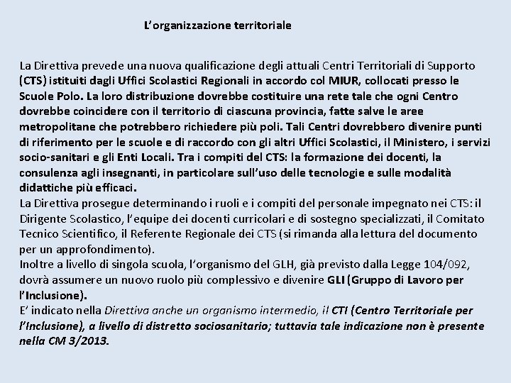 L’organizzazione territoriale La Direttiva prevede una nuova qualificazione degli attuali Centri Territoriali di Supporto L’organizzazione territoriale La Direttiva prevede una nuova qualificazione degli attuali Centri Territoriali di Supporto