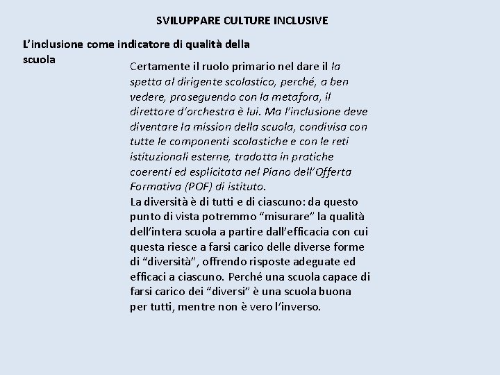 SVILUPPARE CULTURE INCLUSIVE L’inclusione come indicatore di qualità della scuola Certamente il ruolo primario SVILUPPARE CULTURE INCLUSIVE L’inclusione come indicatore di qualità della scuola Certamente il ruolo primario