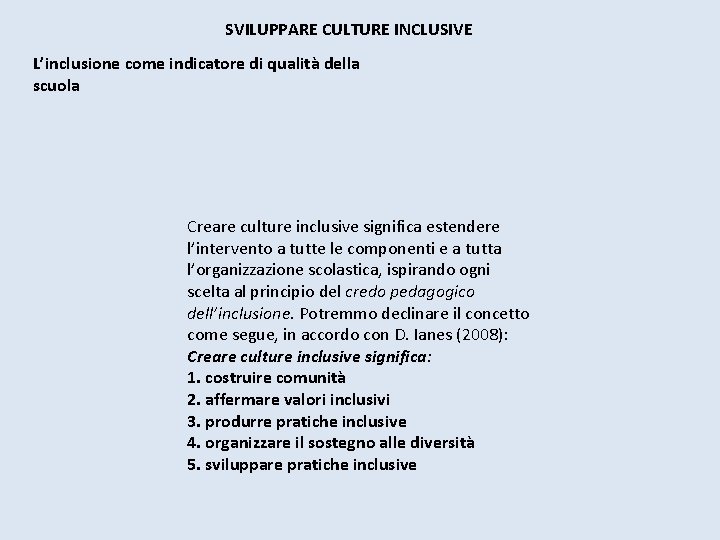 SVILUPPARE CULTURE INCLUSIVE L’inclusione come indicatore di qualità della scuola Creare culture inclusive significa SVILUPPARE CULTURE INCLUSIVE L’inclusione come indicatore di qualità della scuola Creare culture inclusive significa