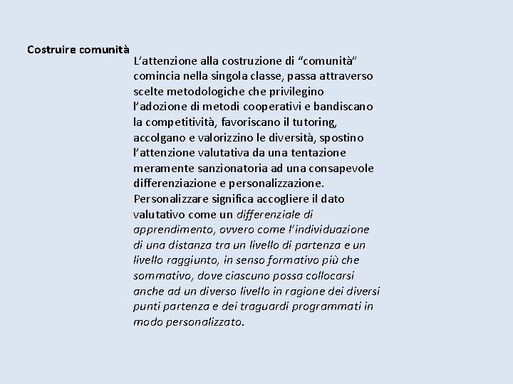 Costruire comunità L’attenzione alla costruzione di “comunità” comincia nella singola classe, passa attraverso scelte Costruire comunità L’attenzione alla costruzione di “comunità” comincia nella singola classe, passa attraverso scelte