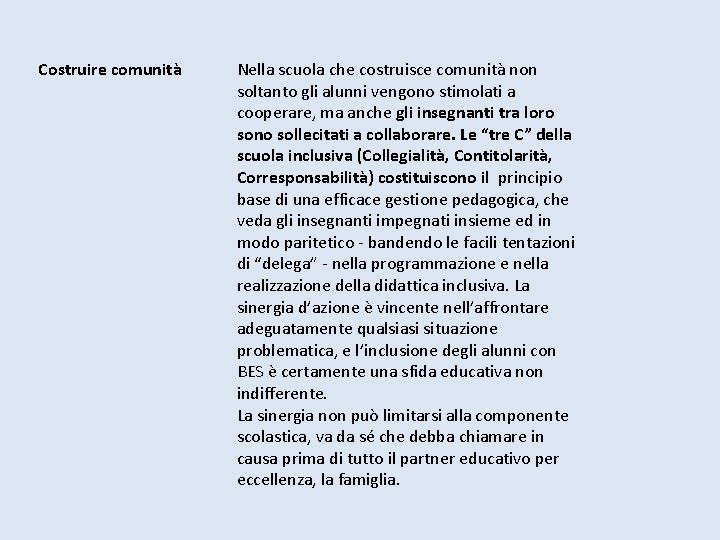 Costruire comunità Nella scuola che costruisce comunità non soltanto gli alunni vengono stimolati a Costruire comunità Nella scuola che costruisce comunità non soltanto gli alunni vengono stimolati a