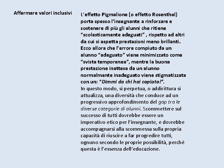 Affermare valori inclusivi L’effetto Pigmalione (o effetto Rosenthal) porta spesso l’insegnante a rinforzare e Affermare valori inclusivi L’effetto Pigmalione (o effetto Rosenthal) porta spesso l’insegnante a rinforzare e