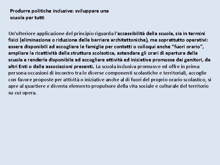 Produrre politiche inclusive: sviluppare una scuola per tutti Un’ulteriore applicazione del principio riguarda l’accessibilità Produrre politiche inclusive: sviluppare una scuola per tutti Un’ulteriore applicazione del principio riguarda l’accessibilità
