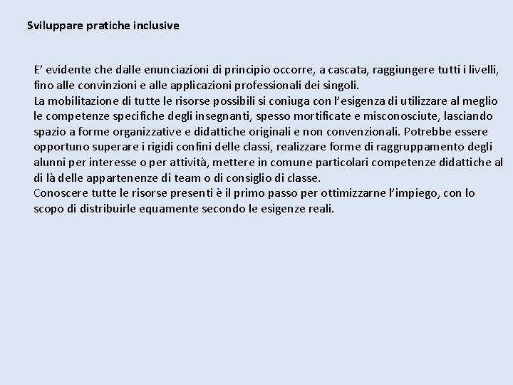 Sviluppare pratiche inclusive E’ evidente che dalle enunciazioni di principio occorre, a cascata, raggiungere Sviluppare pratiche inclusive E’ evidente che dalle enunciazioni di principio occorre, a cascata, raggiungere