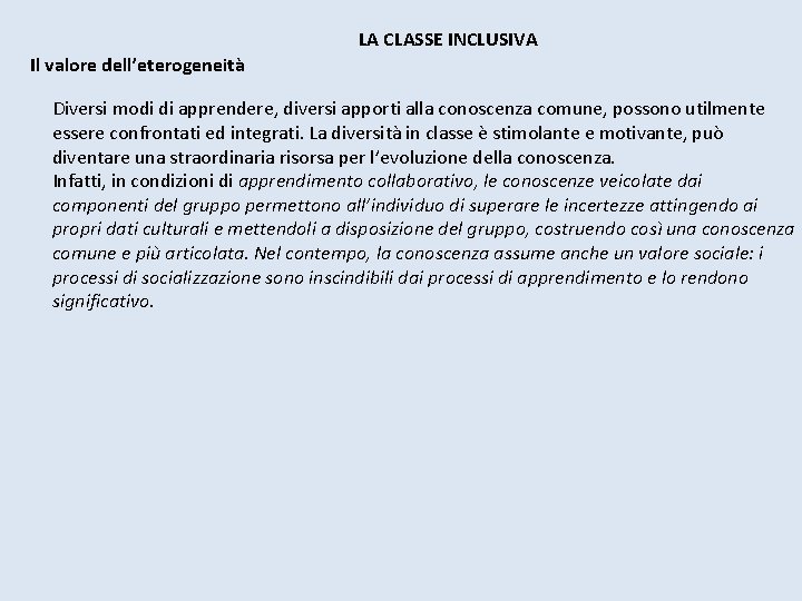 LA CLASSE INCLUSIVA Il valore dell’eterogeneità Diversi modi di apprendere, diversi apporti alla conoscenza LA CLASSE INCLUSIVA Il valore dell’eterogeneità Diversi modi di apprendere, diversi apporti alla conoscenza