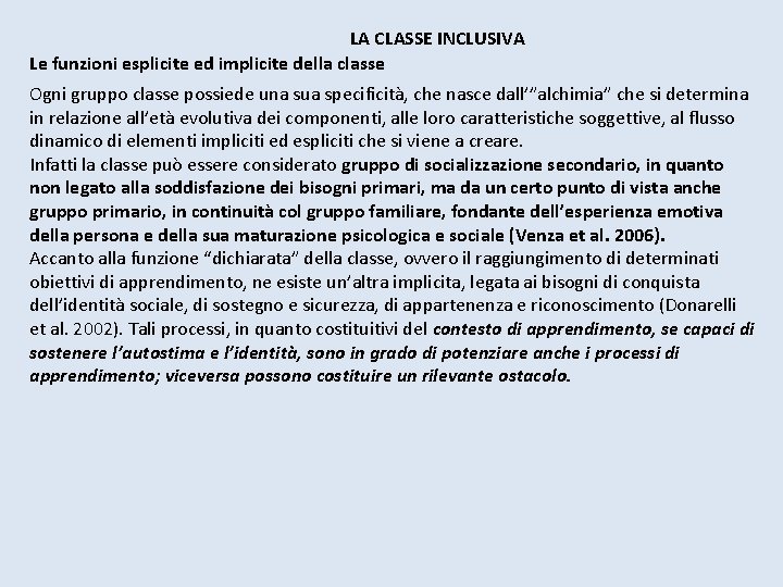 LA CLASSE INCLUSIVA Le funzioni esplicite ed implicite della classe Ogni gruppo classe possiede LA CLASSE INCLUSIVA Le funzioni esplicite ed implicite della classe Ogni gruppo classe possiede