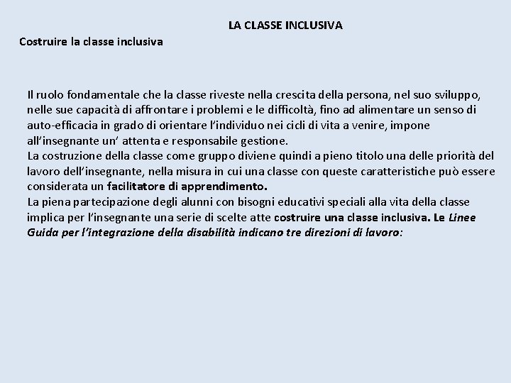 LA CLASSE INCLUSIVA Costruire la classe inclusiva Il ruolo fondamentale che la classe riveste LA CLASSE INCLUSIVA Costruire la classe inclusiva Il ruolo fondamentale che la classe riveste
