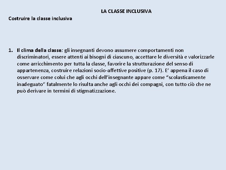 LA CLASSE INCLUSIVA Costruire la classe inclusiva 1. Il clima della classe: gli insegnanti LA CLASSE INCLUSIVA Costruire la classe inclusiva 1. Il clima della classe: gli insegnanti