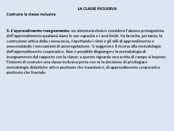 LA CLASSE INCLUSIVA Costruire la classe inclusiva 3. L’apprendimento-insegnamento: un sistema inclusivo considera l’alunno LA CLASSE INCLUSIVA Costruire la classe inclusiva 3. L’apprendimento-insegnamento: un sistema inclusivo considera l’alunno