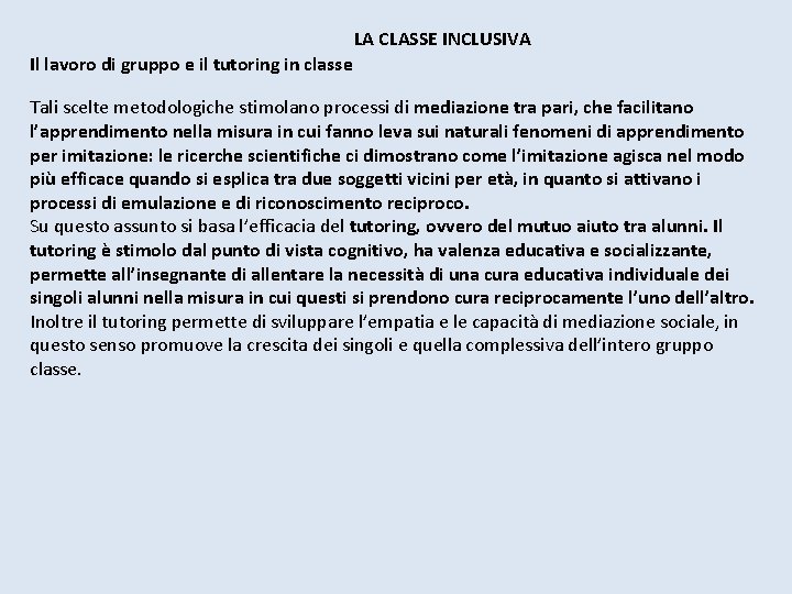 LA CLASSE INCLUSIVA Il lavoro di gruppo e il tutoring in classe Tali scelte LA CLASSE INCLUSIVA Il lavoro di gruppo e il tutoring in classe Tali scelte