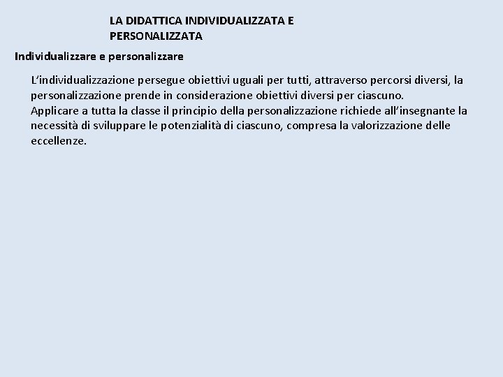 LA DIDATTICA INDIVIDUALIZZATA E PERSONALIZZATA Individualizzare e personalizzare L’individualizzazione persegue obiettivi uguali per tutti, LA DIDATTICA INDIVIDUALIZZATA E PERSONALIZZATA Individualizzare e personalizzare L’individualizzazione persegue obiettivi uguali per tutti,