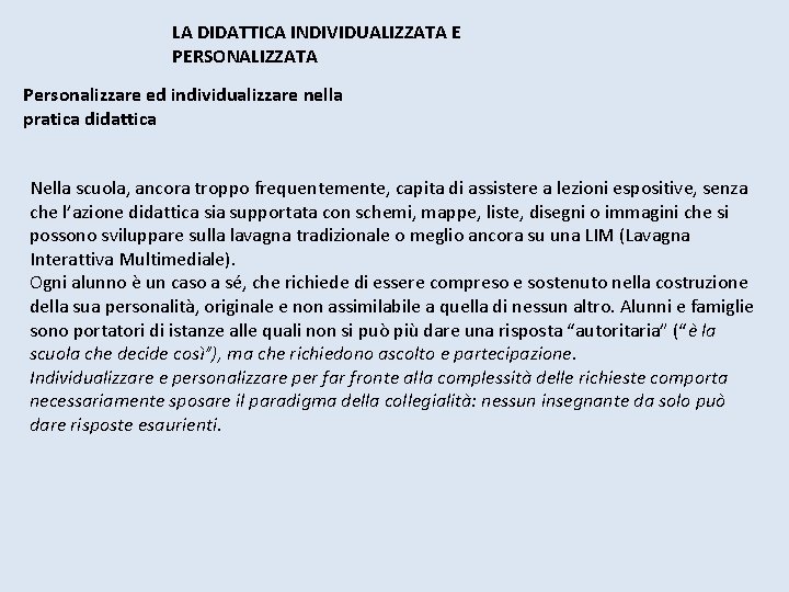 LA DIDATTICA INDIVIDUALIZZATA E PERSONALIZZATA Personalizzare ed individualizzare nella pratica didattica Nella scuola, ancora LA DIDATTICA INDIVIDUALIZZATA E PERSONALIZZATA Personalizzare ed individualizzare nella pratica didattica Nella scuola, ancora