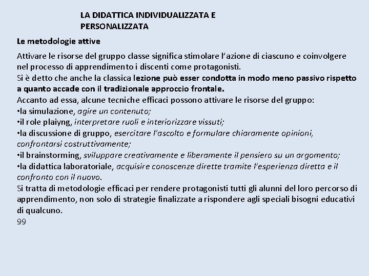 LA DIDATTICA INDIVIDUALIZZATA E PERSONALIZZATA Le metodologie attive Attivare le risorse del gruppo classe LA DIDATTICA INDIVIDUALIZZATA E PERSONALIZZATA Le metodologie attive Attivare le risorse del gruppo classe