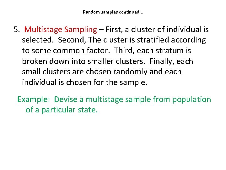Random samples continued… 5. Multistage Sampling – First, a cluster of individual is selected.