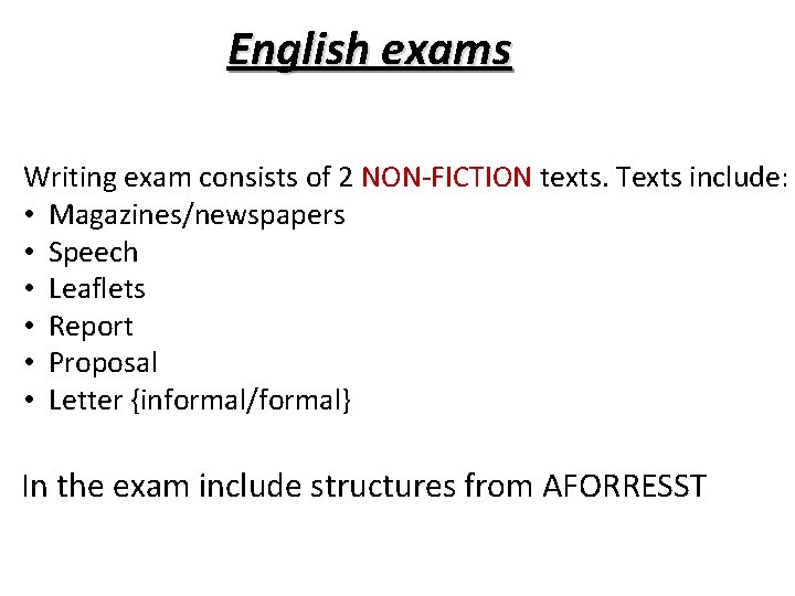 English exams Writing exam consists of 2 NON-FICTION texts. Texts include: • Magazines/newspapers •