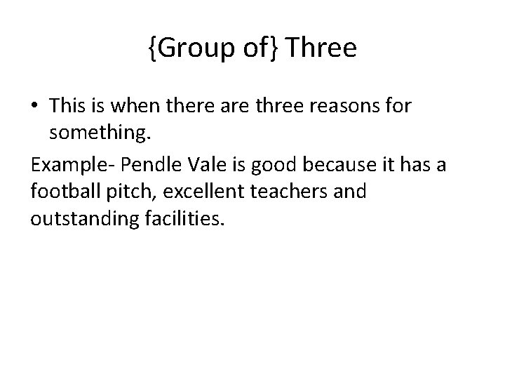 {Group of} Three • This is when there are three reasons for something. Example-