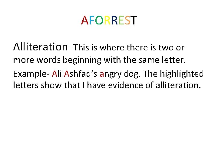 AFORREST Alliteration- This is where there is two or more words beginning with the