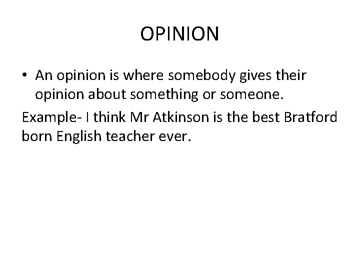 OPINION • An opinion is where somebody gives their opinion about something or someone.