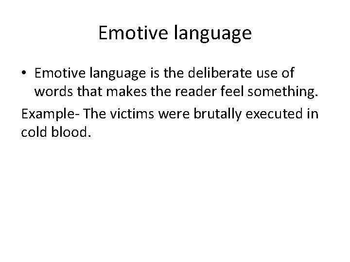 Emotive language • Emotive language is the deliberate use of words that makes the