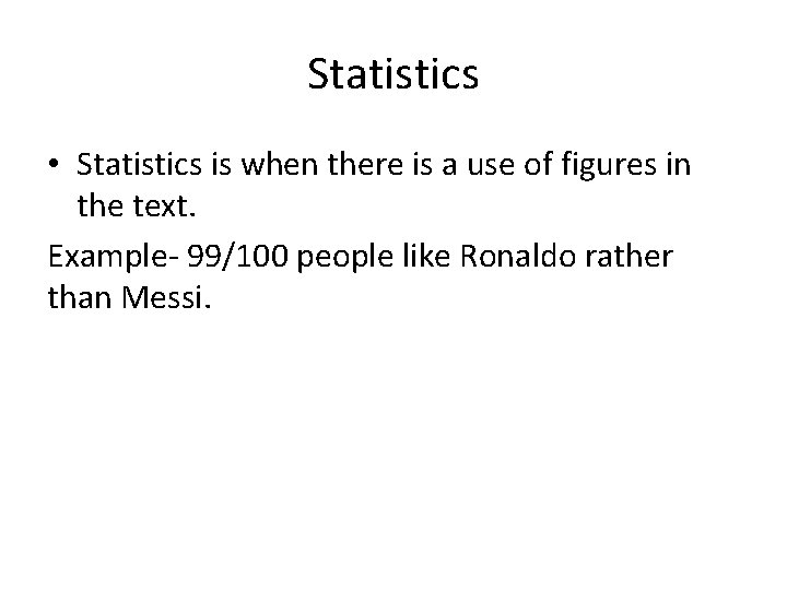 Statistics • Statistics is when there is a use of figures in the text.