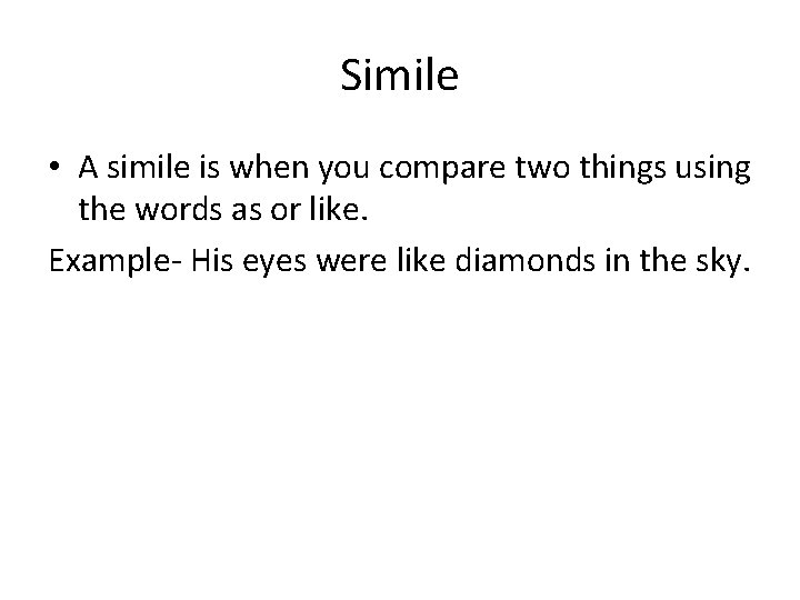 Simile • A simile is when you compare two things using the words as