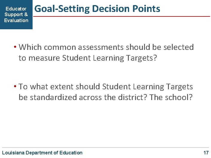 Educator Support & Evaluation Goal-Setting Decision Points • Which common assessments should be selected