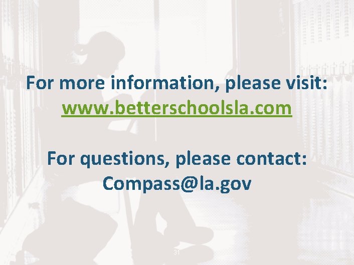 For more information, please visit: www. betterschoolsla. com For questions, please contact: Compass@la. gov