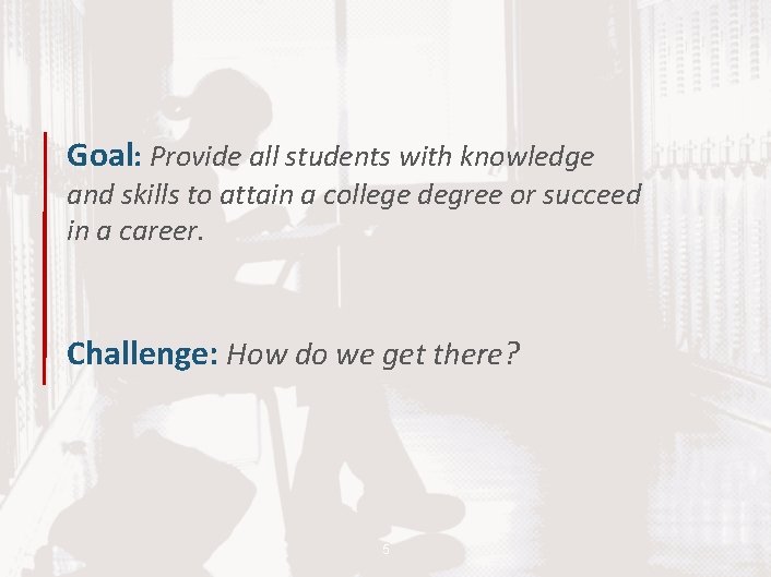 Goal: Provide all students with knowledge and skills to attain a college degree or