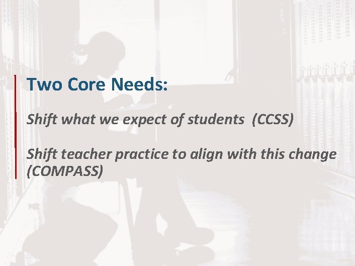 Two Core Needs: Shift what we expect of students (CCSS) Shift teacher practice to
