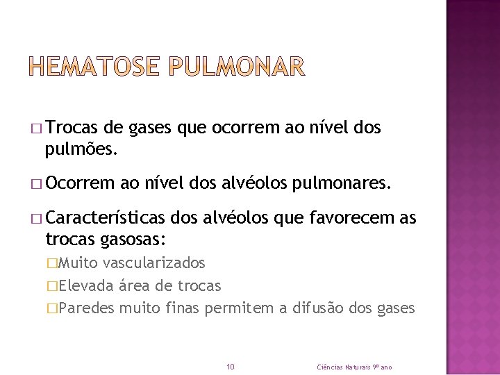 � Trocas de gases que ocorrem ao nível dos pulmões. � Ocorrem ao nível