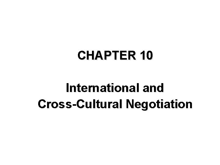 CHAPTER 10 International and Cross-Cultural Negotiation 