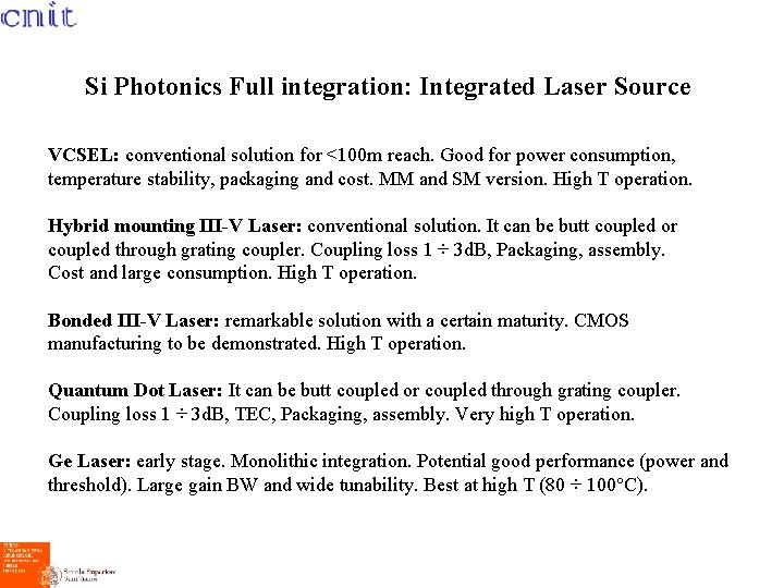 Si Photonics Full integration: Integrated Laser Source VCSEL: conventional solution for <100 m reach.