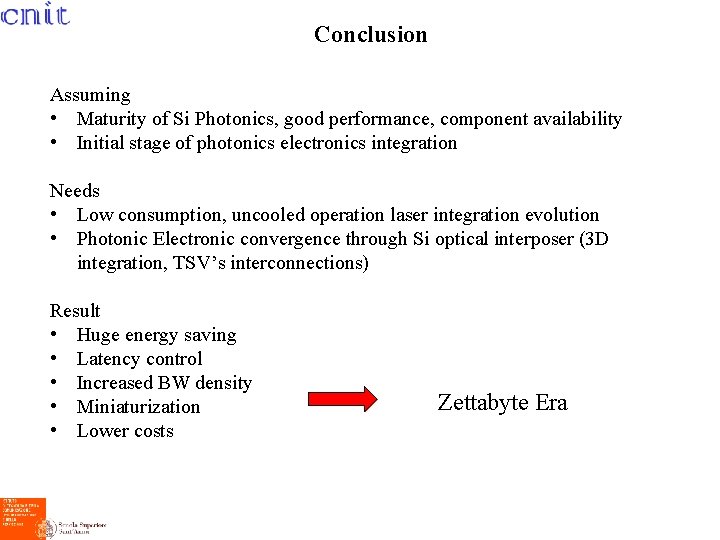 Conclusion Assuming • Maturity of Si Photonics, good performance, component availability • Initial stage